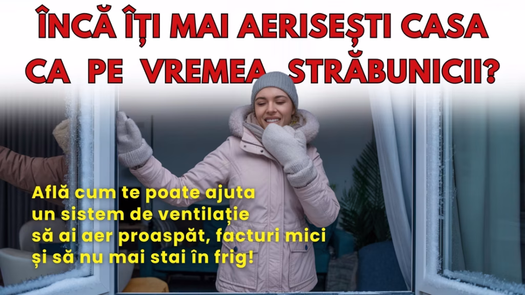 beneficii preturi sistem ventilatie centralizata descentralizata e-caldura recuperare de caldura umniditate aerisit casa ca pe vremea strabunicii